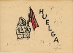 A representation of a Mexican American field hand carrying a red flag alongside a large onion farm in western Maricopa County in the fall of 1977. "HUELGA," of course, is a Spanish word for "STRIKE." (Linoleum block print by Niomi Devereux.
